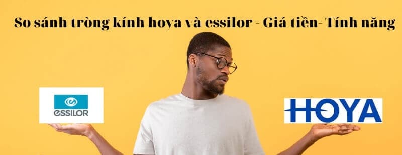 Giữa Hoya và Essilor thì nên mua loại tròng kính nào?