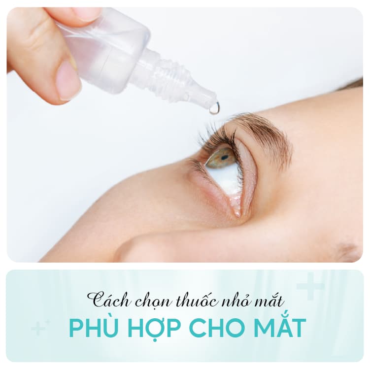 Hướng Dẫn Cách Chọn Thuốc Nhỏ Mắt Phù Hợp
