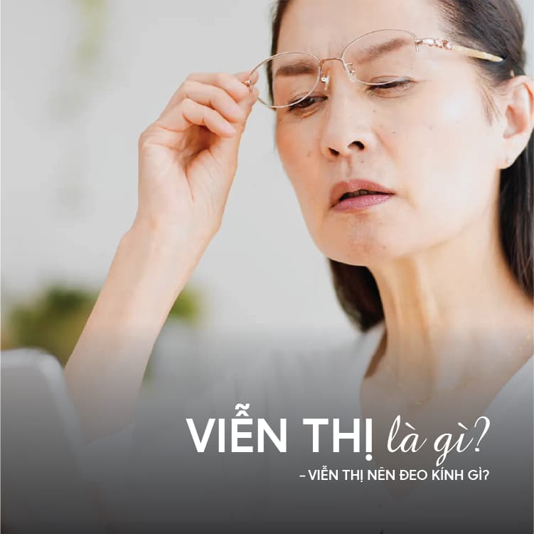 Viễn Thị Là Gì? Viễn Thị Nên Đeo Kính Gì?