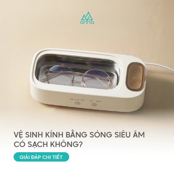 Vệ Sinh Kính Bằng Sóng Siêu Âm Có Sạch Không? Giải Đáp Chi Tiết