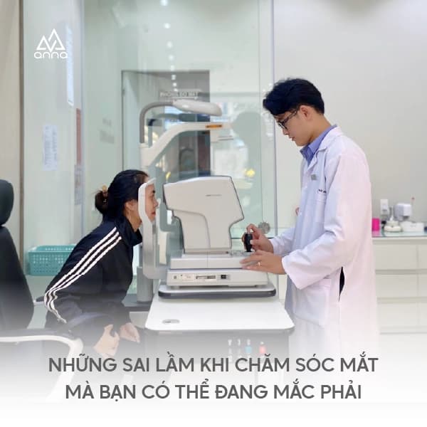 NHỮNG SAI LẦM KHI CHĂM SÓC MẮT MÀ BẠN CÓ THỂ ĐANG MẮC PHẢI