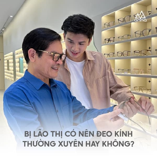 Bị Lão Thị Có Nên Đeo Kính Thường Xuyên Hay Không?