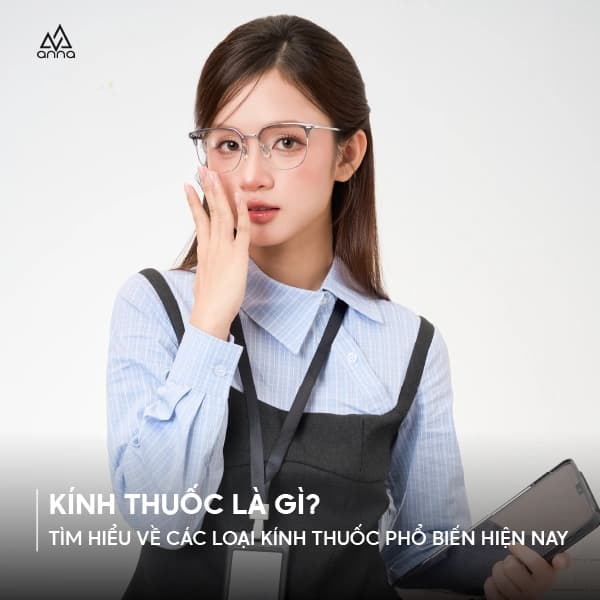 Kính thuốc là gì? Tìm hiểu về các loại kính thuốc phổ biến hiện nay